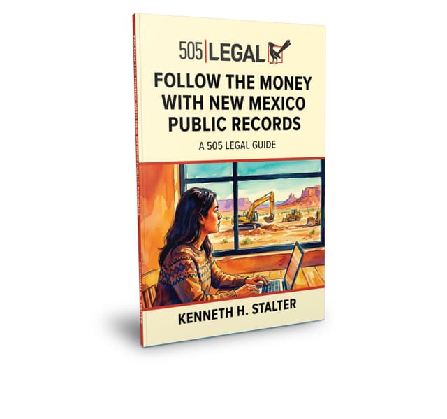 Follow the Money with New Mexico Public Records — A 505 Legal Guide, by Kenneth H. Stalter